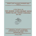 A Brief History of the Marine Corps Recruit Depot: Parris Island, South Carolina 1891-1962