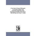 A Text Book of Natural Philosophy: An Accurate, Modern, and Systematic Explanation of the Elementary Principles of the Science. With 149 Illus. by Le