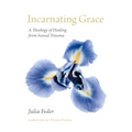 Incarnating Grace: A Theology of Healing from Sexual Trauma - Hardcover