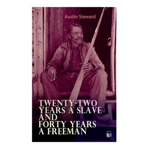 Twenty-Two Years a Slave and Forty Years a Freeman
