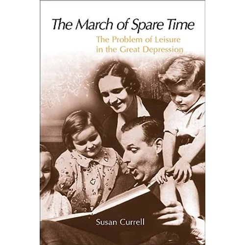 The March of Spare Time: The Problem and Promise of Leisure in the Great Depression