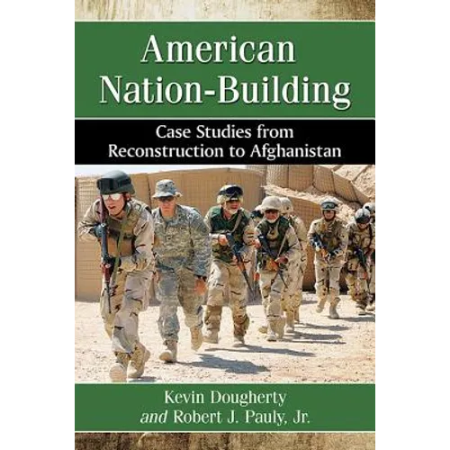American Nation-Building: Case Studies from Reconstruction to Afghanistan
