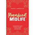 Magnificent Midlife: Transform Your Middle Years, Menopause and Beyond - Paperback