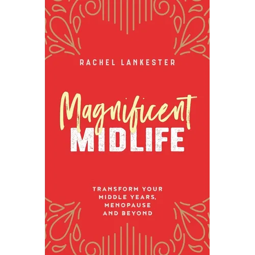 Magnificent Midlife: Transform Your Middle Years, Menopause and Beyond - Paperback