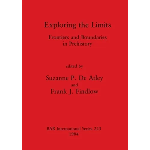 Exploring the Limits: Frontiers and Boundaries in Prehistory - Paperback