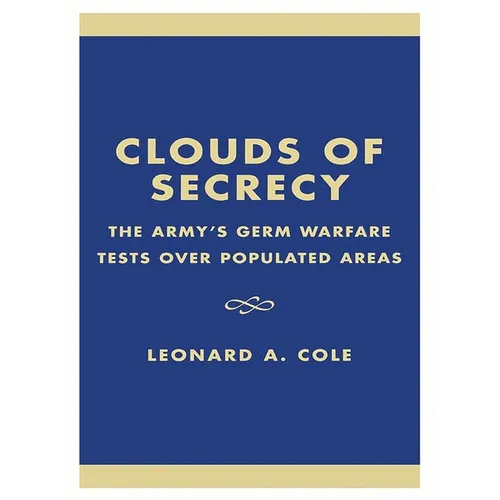 Clouds of Secrecy: The Army's Germ Warfare Tests Over Populated Areas
