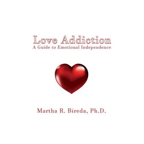 Love Addiction: A Guide to Emotional Independence - Paperback