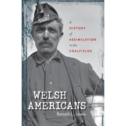 Welsh Americans: A History of Assimilation in the Coalfields