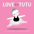 Love Is a Tutu: A Board Book - Board Book