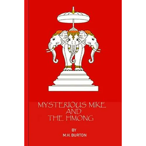 Mysterious Mike and the Hmong: Secrets of the Secret War in Laos