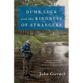 Dumb Luck and the Kindness of Strangers - Paperback