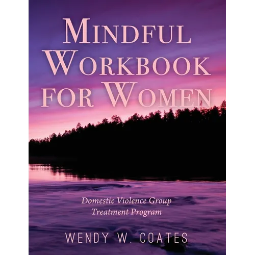 Mindful Workbook for Women: Domestic Violence Group Treatment Program - Paperback