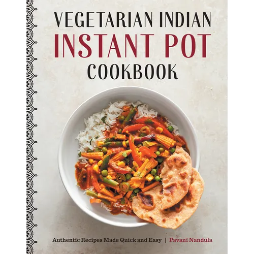 Vegetarian Indian Instant Pot Cookbook: Authentic Recipes Made Quick and Easy - Paperback
