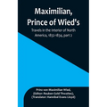 Maximilian, Prince of Wied's, Travels in the Interior of North America, 1832-1834, part 2
