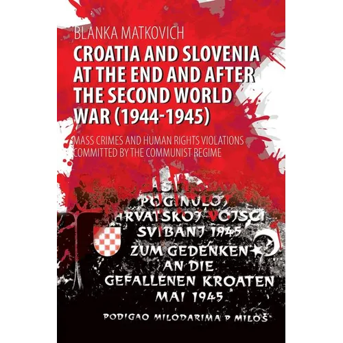 Croatia and Slovenia at the End and After the Second World War (1944-1945): Mass Crimes and Human Rights Violations Committed by the Communist Regime