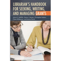 Librarian's Handbook for Seeking, Writing, and Managing Grants - Paperback