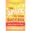 The Spark to Your Success: Mindset Magic for Teens - Paperback