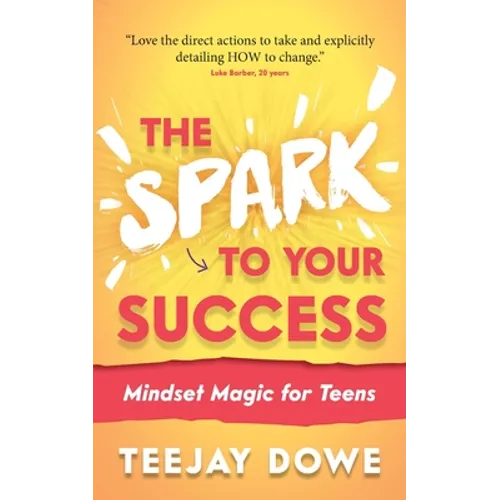 The Spark to Your Success: Mindset Magic for Teens - Paperback