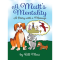 A Mutt's Mentality: A Story with a Message - Hardcover