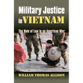 Military Justice in Vietnam: The Rule of Law in an American War - Hardcover