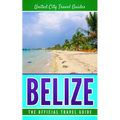 Belize: The Official Travel Guide - Paperback