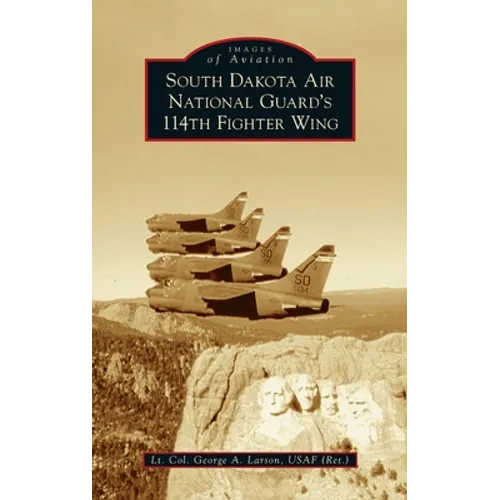 South Dakota Air National Guard's 114th Fighter Wing - Hardcover