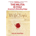 The Militia Is You!: America's Shooting Edge: a Portrait of the 1990s Constitutional Militia