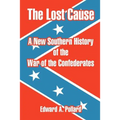 The Lost Cause: A New Southern History of the War of the Confederates