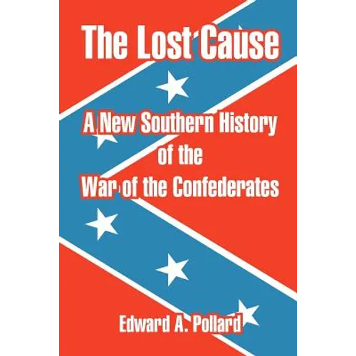 The Lost Cause: A New Southern History of the War of the Confederates
