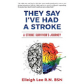 They Say I've Had a Stroke: A Stroke Survivor's Journey - Paperback