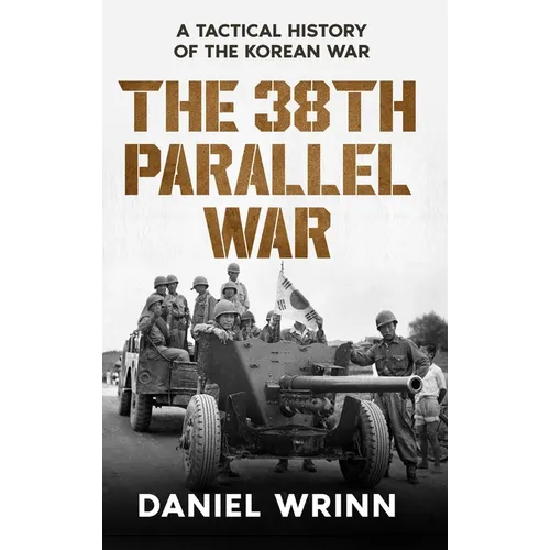 The 38th Parallel War: A Tactical History of the Korean Conflict - Hardcover