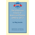 The Uncertain Future of American Politics, 1940 to 1973