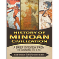 Minoan Civilization: A Brief Overview from Beginning to the End - Paperback