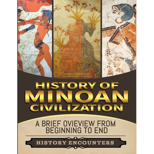 Minoan Civilization: A Brief Overview from Beginning to the End - Paperback