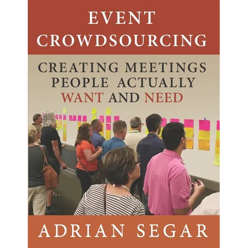 Event Crowdsourcing: Creating Meetings People Actually Want and Need - Paperback