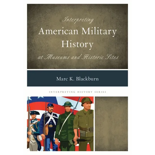 Interpreting American Military History at Museums and Historic Sites