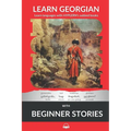 Learn Georgian with Beginner Stories: Interlinear Georgian to English - Paperback