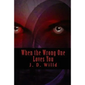 When the Wrong One Loves You - Paperback