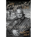 My Exaggerated Life: Pat Conroy - Hardcover