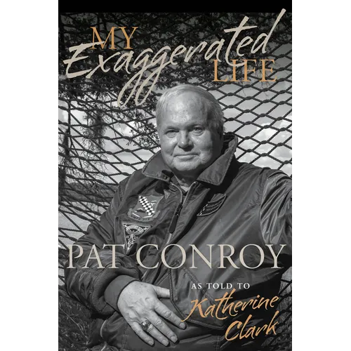 My Exaggerated Life: Pat Conroy - Hardcover