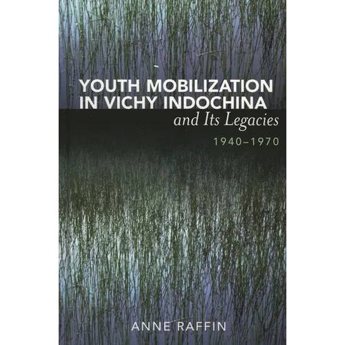 Youth Mobilization in Vichy Indochina and Its Legacies, 1940 to 1970