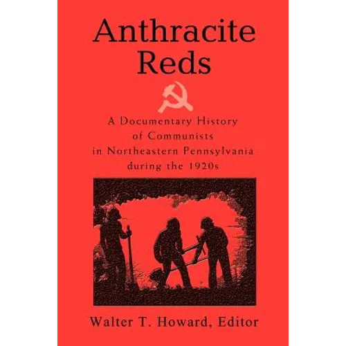 Anthracite Reds: A Documentary History of Communists in Northeastern Pennsylvania during the 1920s