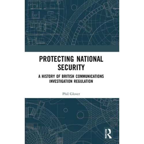 Protecting National Security: A History of British Communications Investigation Regulation
