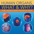 Human Organs, What & Why?: Third Grade Science Textbook Series - Paperback