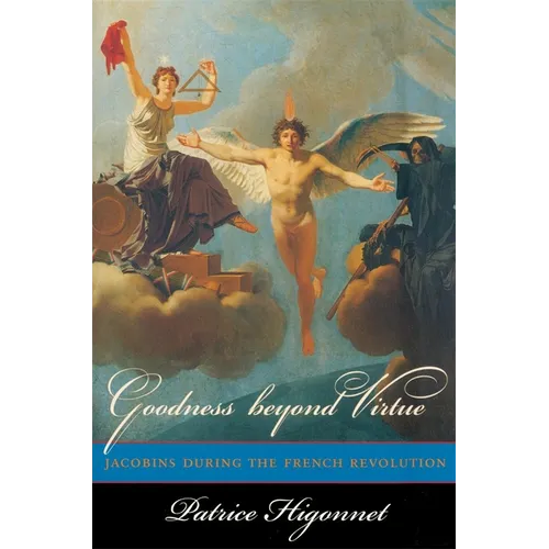 Goodness Beyond Virtue: Jacobins During the French Revolution - Paperback