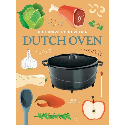 101 Things to Do with a Dutch Oven, New Edition - Paperback