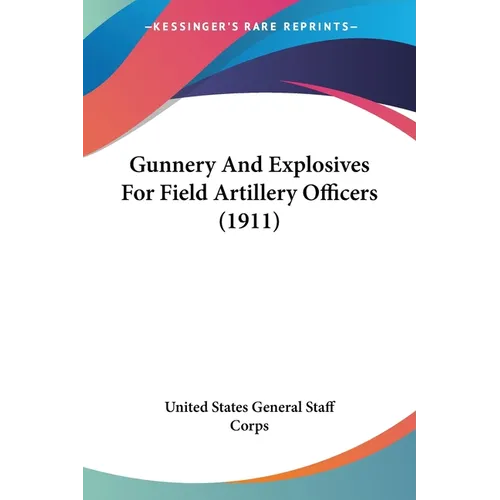 Gunnery And Explosives For Field Artillery Officers (1911)