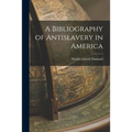 A Bibliography of Antislavery in America