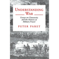 Understanding War: Essays on Clausewitz and the History of Military Power
