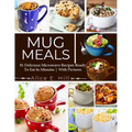 Mug Meals: 81 Delicious Microwave Recipes Ready To Eat In Minutes - Paperback